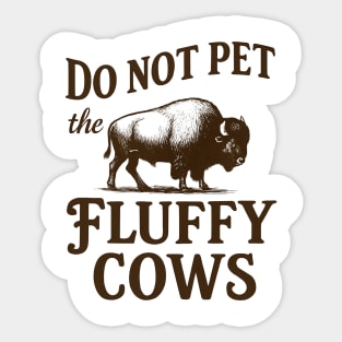 do not pet the fluffy cows Sticker